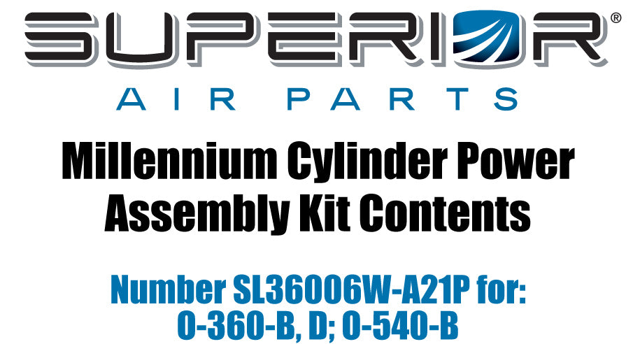 Millennium Cylinder Power Assembly Kit Contents SL36006W-A21P For: O-360-B D; O-540-B