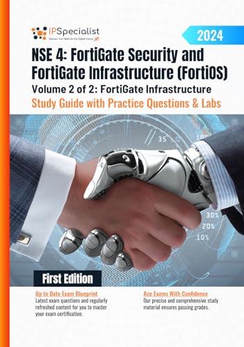 NSE 4: FortiGate Security and FortiGate Infrastructure (FortiOS) Study Guide with Practice Questions & Labs Volume 2 of 2: FortiGate Infrastructure : First ... Questions & Labs: 1st Edition - 2024)|B0CV5ZJZXN
